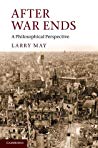 After War Ends A Philosophical Perspective Larry May