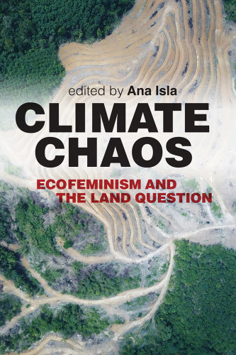 Climate Chaos Ecofeminism And The Land Question Ana Isla