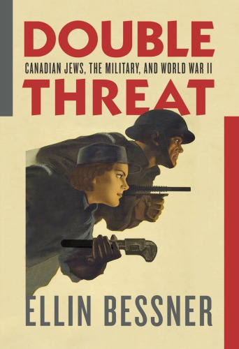 Double Threat Canadian Jews The Military And World War Ii Ellin Bessner