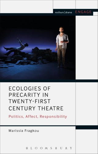 Ecologies Of Precarity In Twentyfirst Century Theatre Politics Affect Responsibility Marissia Fragkou