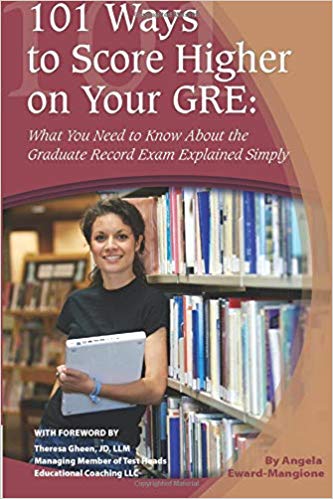 101 Ways To Score Higher On Your Gre What You Need To Know About The Graduate Record Exam Explained Simply First Edition Angela Ewardmangione