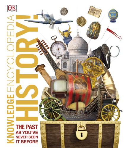 History The Past As Youve Never Seen It Before Knowledge Encyclopedia Dk Publishing