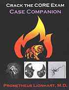 Crack The Core Exam Case Companion 1st Prometheus Lionhart Md