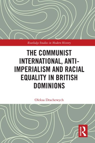 The Communist International Antiimperialism And Racial Equality In British Dominions Oleksa Drachewych