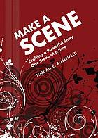 Make A Scene Crafting A Powerful Story One Scene At A Time Rosenfeld