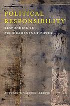 Political Responsibility Responding To Predicaments Of Power Paperback Antonio Y Vazquezarroyo