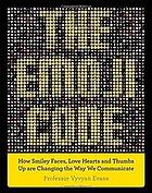 The Emoji Code How Thumbsups Smiley Faces And Hearts Shape Our Language Evans
