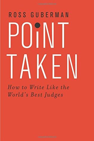Point Taken How To Write Like The Worlds Best Judges Paperback Ross Guberman