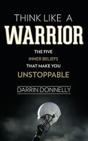 Think Like A Warrior The Five Inner Beliefs That Make You Unstoppable Sports For The Soul Volume 1 1st Edition Donnelly Darrin