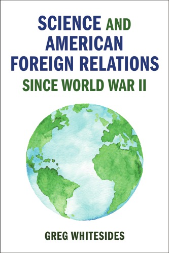 Science And American Foreign Relations Since World War Ii Greg Whitesides