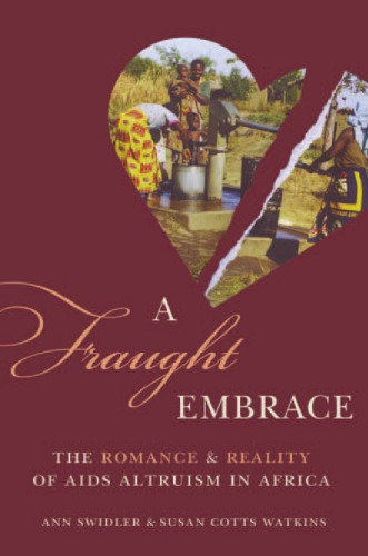 A Fraught Embrace The Romance And Reality Of Aids Altruism In Africa Ann Swidler