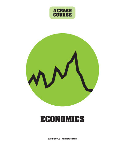 Economics A Crash Course David Boyle Andrew Simms