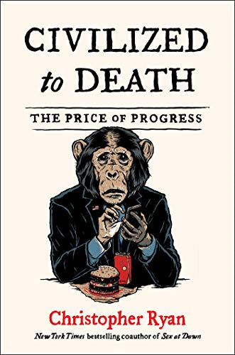 Civilized To Death What Was Lost On The Way To Modernity Christopher Ryan