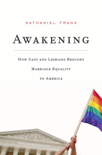 Awakening How Gays And Lesbians Brought Marriage Equality To America Nathaniel Frank