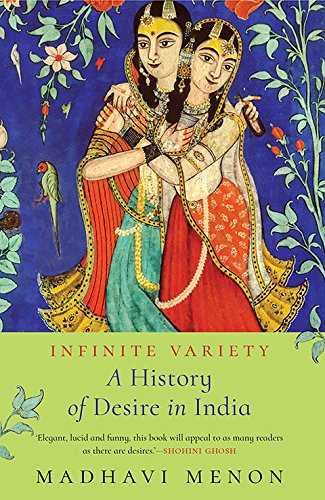 Infinite Variety A History Of Desire In India Madhavi Menon