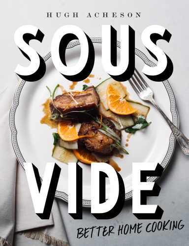 Sous Vide Better Home Cooking A Cookbook Hugh Acheson