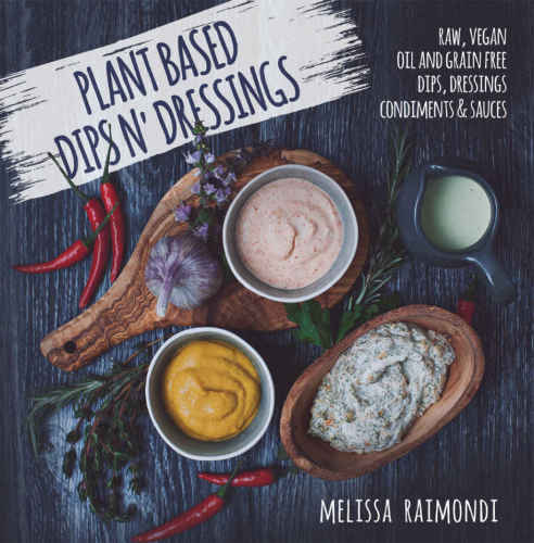 Plant Based Dips N Dressings Raw Vegan Gluten Free Dips Dressings Condiments Sauces Melissa Raimondi