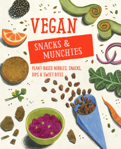 Vegan Snacks Munchies Plantbased Nibbles Snacks Dips And Sweet Bites 1st Edition Alice Sambrook