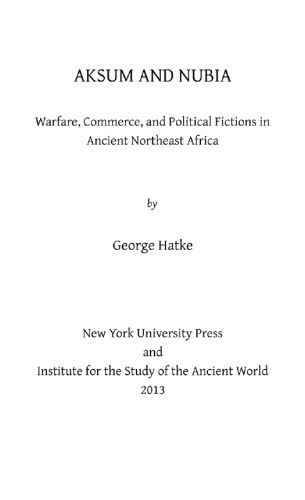 Aksum And Nubia Warfare Commerce And Political Fictions In Ancient Northeast Africa George Hatke