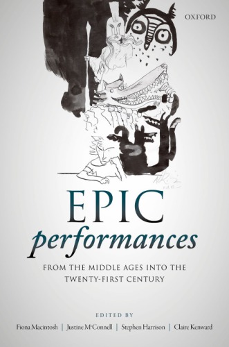 Epic Performances From The Middle Ages Into The Twentyfirst Century Hardcover Fiona Macintosh Justine Mcconnell Stephen Harrison Claire Kenward