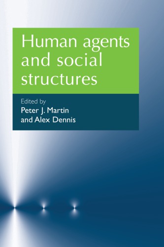 Human Agents And Social Structures Peter J Martin Editor Alex Dennis Editor