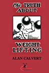 The Truth About Weight Lifting Original Version Restored Paperback Alan Calvert