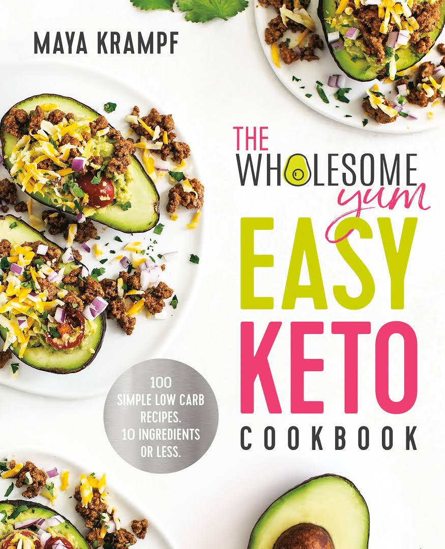 The Wholesome Yum Easy Keto Cookbook 100 Simple Low Carb Recipes Maya Krampf
