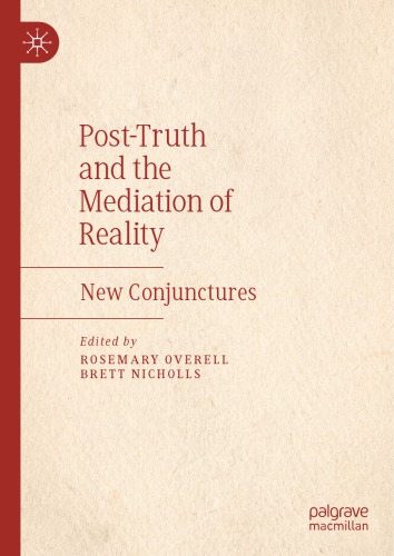 Posttruth And The Mediation Of Reality New Conjunctures Rosemary Overell