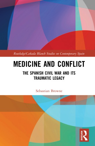 Medicine And Conflict The Spanish Civil War And Its Traumatic Legacy Sebastian Browne