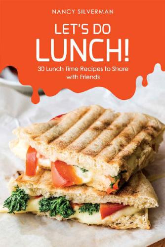 Lets Do Lunch 30 Lunch Time Recipes To Share With Friends Nancy Silverman