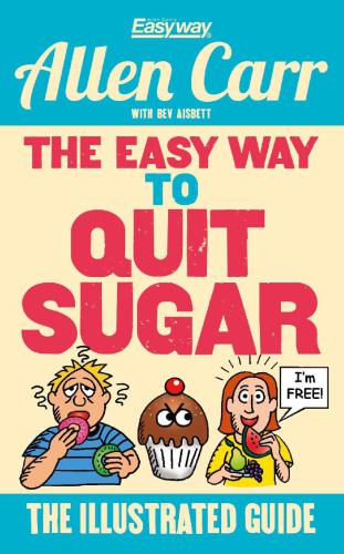 The Easy Way To Quit Sugar The Illustrated Guide Allen Carr