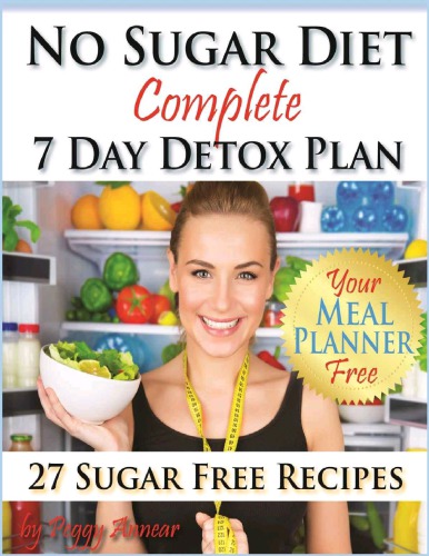 No Sugar Diet A Complete No Sugar Diet Book 7 Day Sugar Detox For Beginners Recipes How To Quit Sugar Cravings Peggy Annear