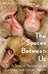 The Spaces Between Us A Story Of Neuroscience Evolution And Human Nature Hardcover Michael Sa Graziano