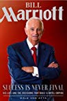 Bill Marriott Success Is Never Finalhis Life And The Decisions That Built A Hotel Empire Dale Van Atta