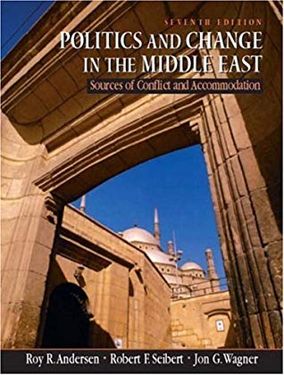 Politics And Change In The Middle East Sources Of Conflict And Accommodation Paperback Roy R Andersen Jon G Wagner Robert F Seibert