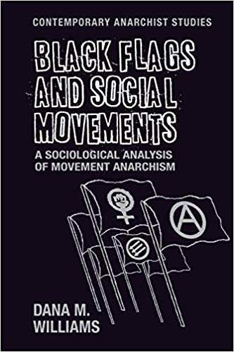 Black Flags And Social Movements A Sociological Analysis Of Movement Anarchism Hardcover Dana M Williams