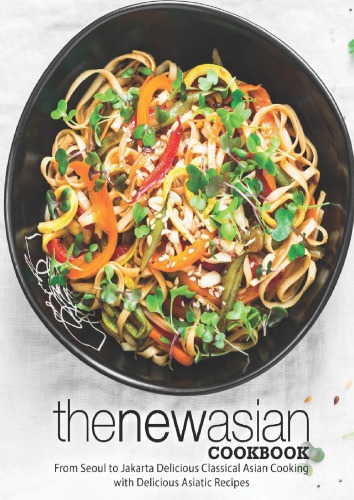 The New Asian Cookbook From Seoul To Jakarta Delicious Classical Asian Cooking With Delicious Asiatic Recipes 2nd Edition Sumopress