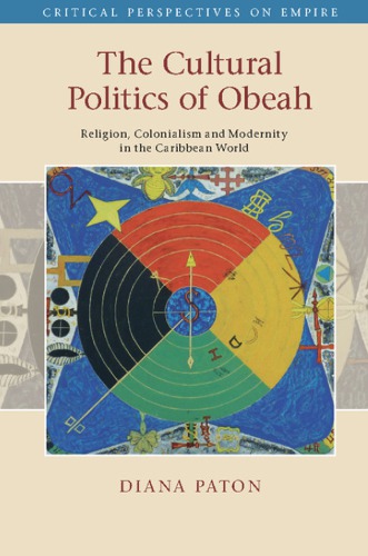 The Cultural Politics Of Obeah Religion Colonialism And Modernity In The Caribbean World Diana Paton