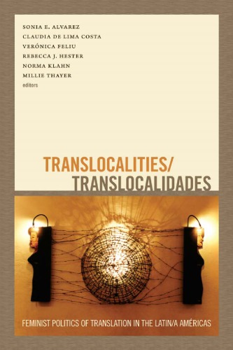 Translocalitiestranslocalidades Feminist Politics Of Translation In The Latina Amricas Sonia E Alvarez Claudia De Lima Costa Veronica Feliu Rebecca Hester Norma Klahn Millie Thayer