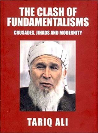 The Clash Of Fundamentalisms Crusades Jihads And Modernity Hardcover Tariq Ali