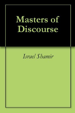 Masters Of Discourse Kindle Edition Israel Shamir