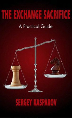 The Exchange Sacrifice A Practical Guide Sergey Kasparov