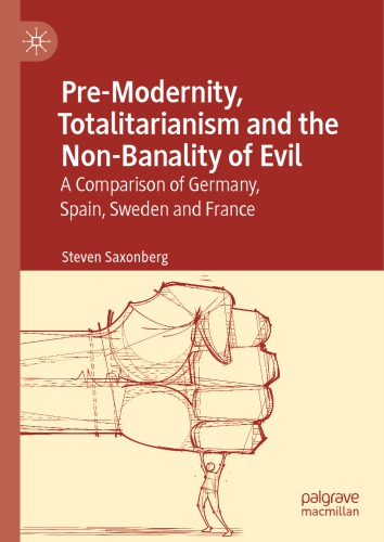 Premodernity Totalitarianism And The Nonbanality Of Evil A Comparison Of Germany Spain Sweden And France Steven Saxonberg