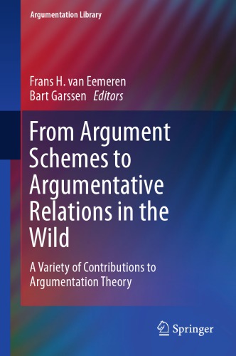 From Argument Schemes To Argumentative Relations In The Wild A Variety Of Contributions To Argumentation Theory Frans H Van Eemeren