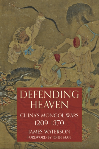 Defending Heaven Chinas Mongol Wars 12091370 James Waterson