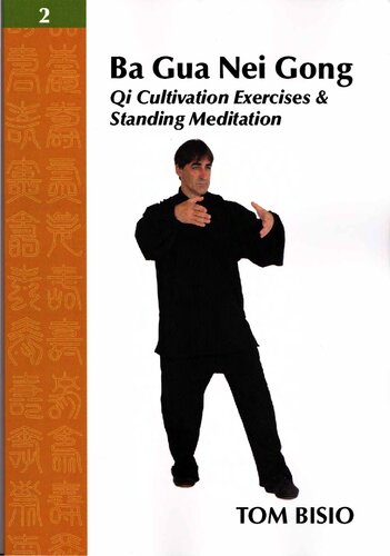 Ba Gua Nei Gong Vol 2 Qi Cultivation Exercises And Standing Meditation Tom Bisio
