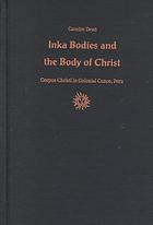 Inka Bodies And The Body Of Christ Corpus Christi In Colonial Cuzco Peru 2nd Print Dean