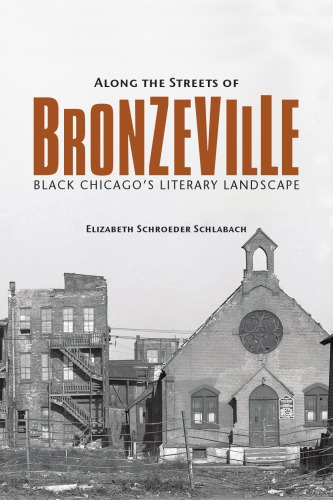 Along The Streets Of Bronzeville Black Chicagos Literary Landscape Elizabeth Schroeder Schlabach