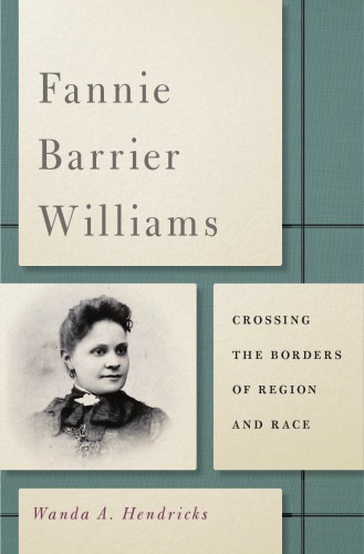 Fannie Barrier Williams Crossing The Borders Of Region And Race Wanda A Hendricks