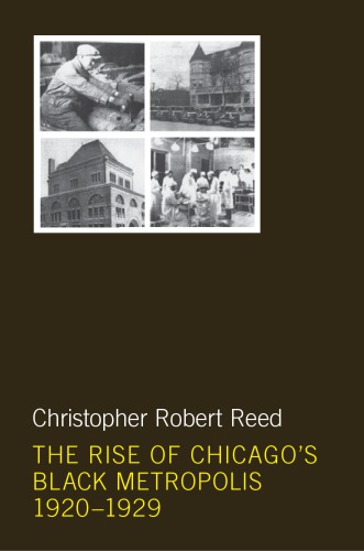 The Rise Of Chicagos Black Metropolis 19201929 Christopher Robert Reed